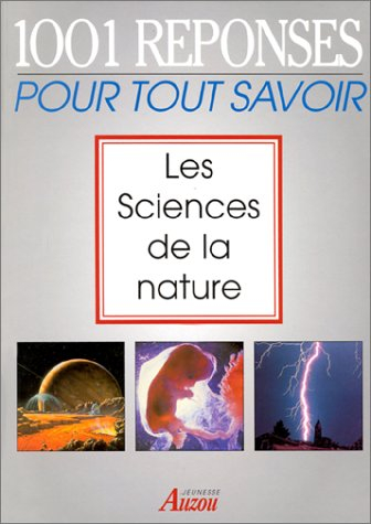 Les sciences de la nature : 1.001 réponses pour tout savoir