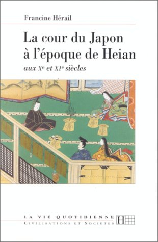 La cour du Japon à l'époque de Heian : aux Xe et XIe siècles