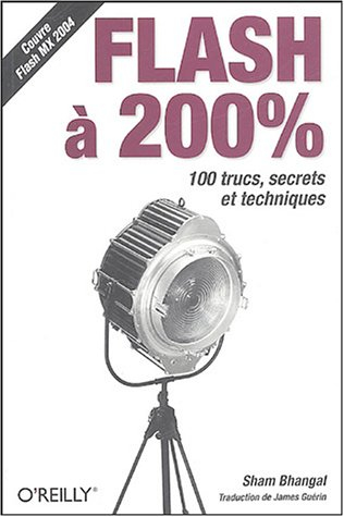 Flash à 200 % : 100 trucs, secrets et techniques