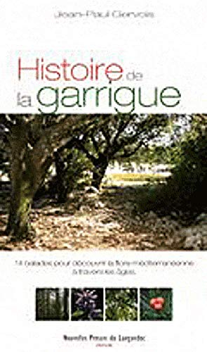 Histoire de la garrigue : 14 balades pour découvrir le paysage méditerranéen à travers les âges