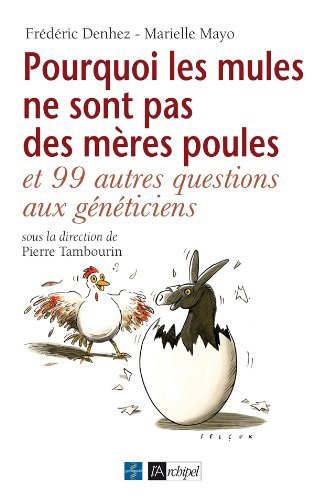 Pourquoi les mules ne sont pas des mères poules... : et 99 autres questions aux généticiens