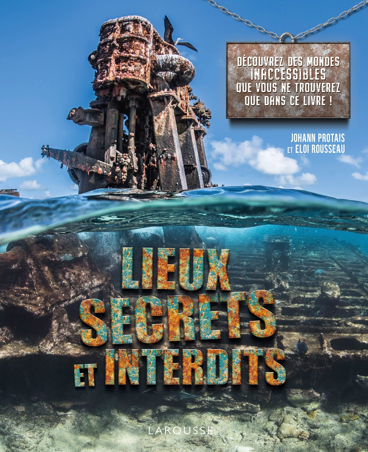Lieux secrets et interdits : découvrez des mondes inaccessibles que vous ne verrez que dans ce livre