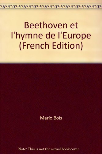 Beethoven et l'hymne de l'Europe : genèse et destin de l'Hymne à la joie
