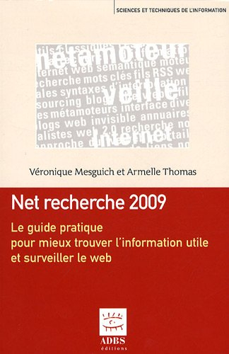 Net recherche : le guide pratique pour mieux trouver l'information utile et surveiller le Web