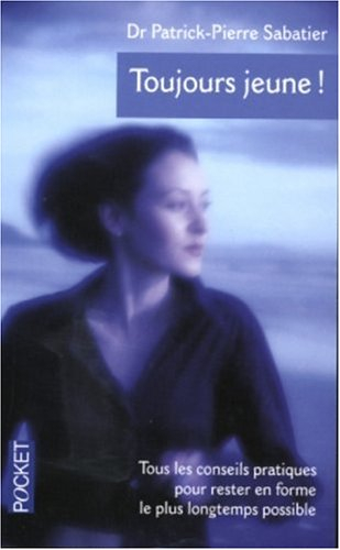 Toujours jeune ! : changez votre style de vie pour que toutes vos années soient belles