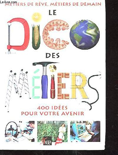 Le dico des métiers : 400 idées pour votre avenir