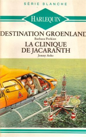 destination groenland suivi de la clinique de jacaranth : collection : harlequin série blanche n, 19