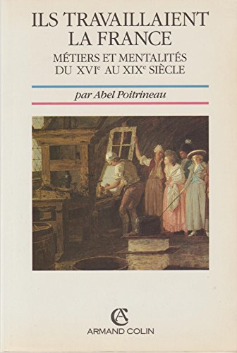 Ils travaillaient la France : métiers et mentalités du XVIe au XIXe siècle