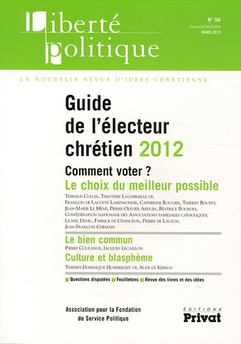 Liberté politique, n° 56. Guide de l'électeur chrétien 2012