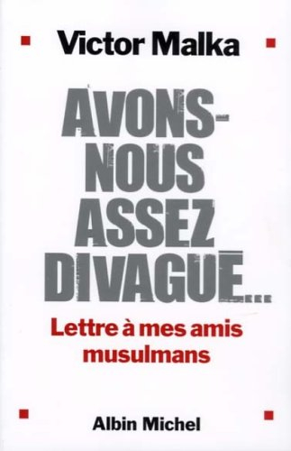 Avons-nous assez divagué... : lettre à mes amis musulmans
