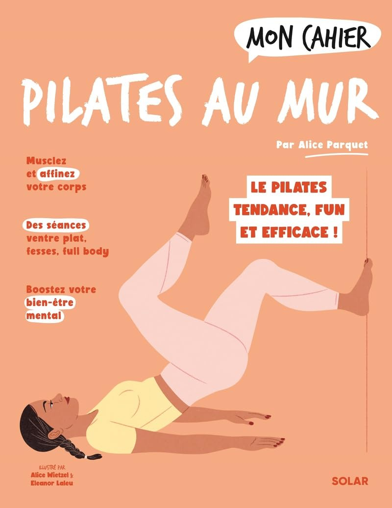 Mon cahier Pilates au mur : le Pilates tendance, fun et efficace !