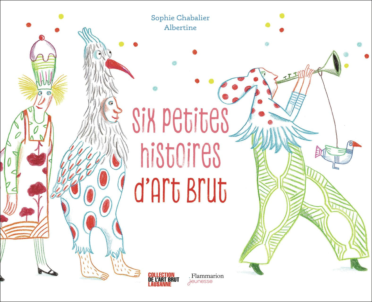 Six petites histoires d'art brut