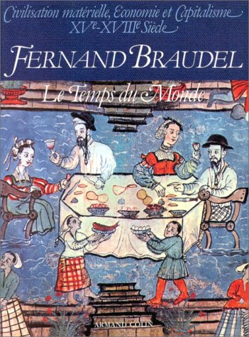 Civilisation matérielle, économie et capitalisme : 15e-18e siècle. Vol. 3. Le Temps du monde