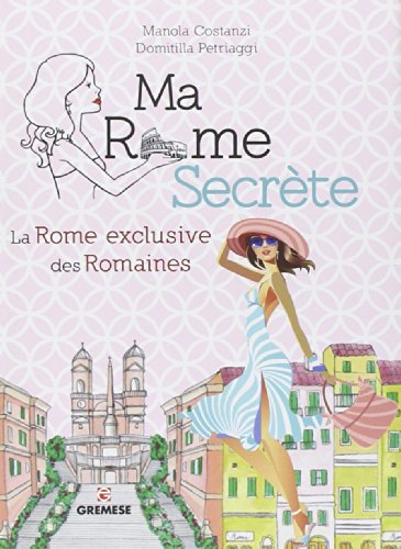 Ma Rome secrète : la Rome exclusive des Romaines