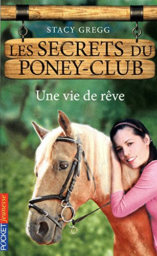 Les secrets du poney club. Vol. 4. Une vie de rêve