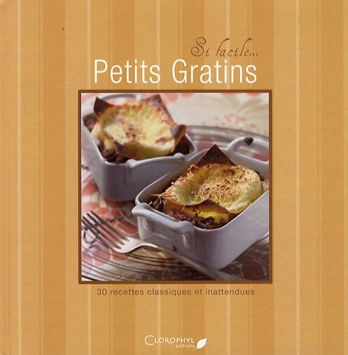 Petits gratins : 30 recettes classiques et inattendues