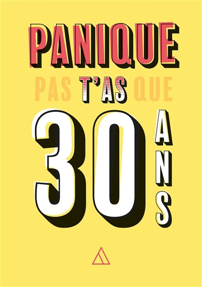 Panique pas, t'as que 30 ans