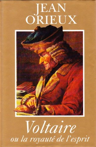 Voltaire ou la royauté de l'esprit.