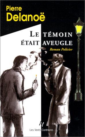 Le témoin était aveugle : roman policier. Trois nouvelles policières