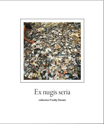 Ex nugis seria : collection Freddy Denaës