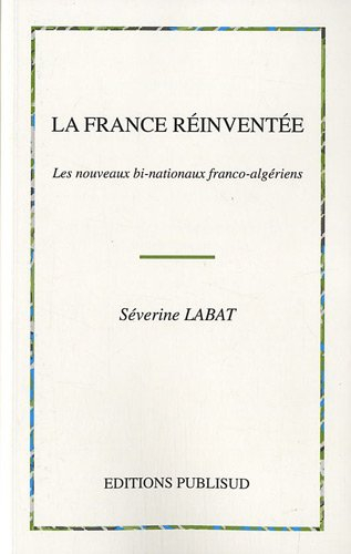 La France réinventée : les nouveaux bi-nationaux franco-algériens : une identité transmémorielle