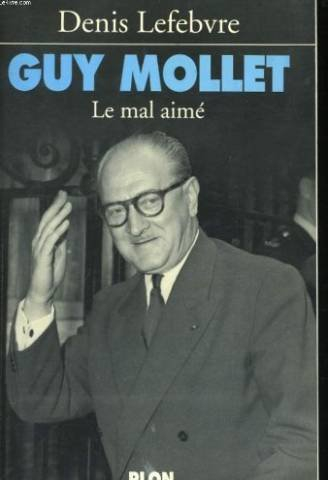 Guy Mollet, le mal aimé