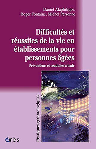 Difficultés et réussites de la vie en établissements pour personnes âgées : préventions et conduites