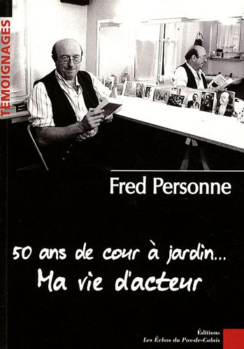 50 ans de cour à jardin... : ma vie d'acteur
