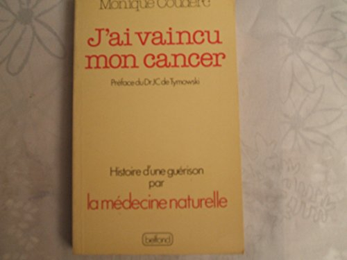 J'ai vaincu mon cancer : l'histoire d'une guérison par la médecine naturelle