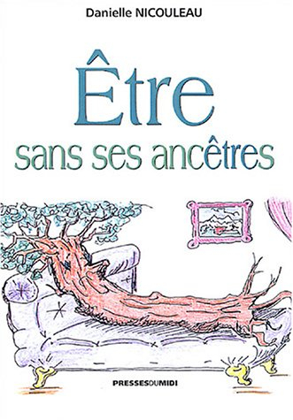 Etre sans ses ancêtres : traité de psychogénéalogie