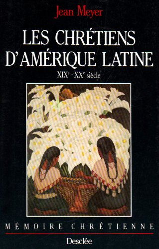Les chrétiens d'Amérique latine : XIXe et XXe siècles