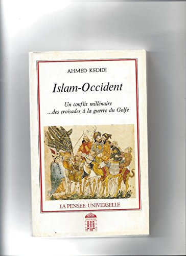 islam-occident: un conflit millénaire  --des croisades à la guerre du golfe