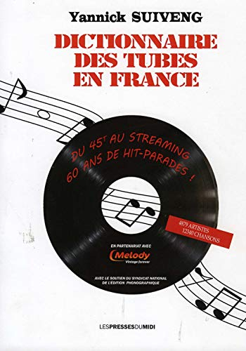 Dictionnaire des tubes en France : du 45T au streaming : 60 ans de hit-parades !