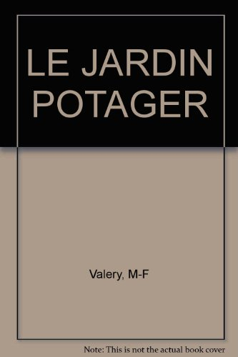 Le jardin potager : légumes, fleurs et fruits d'hier et d'aujourd'hui