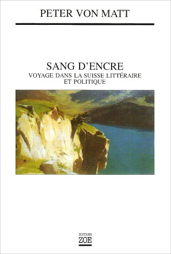 Sang d'encre : voyage dans la Suisse littéraire et politique