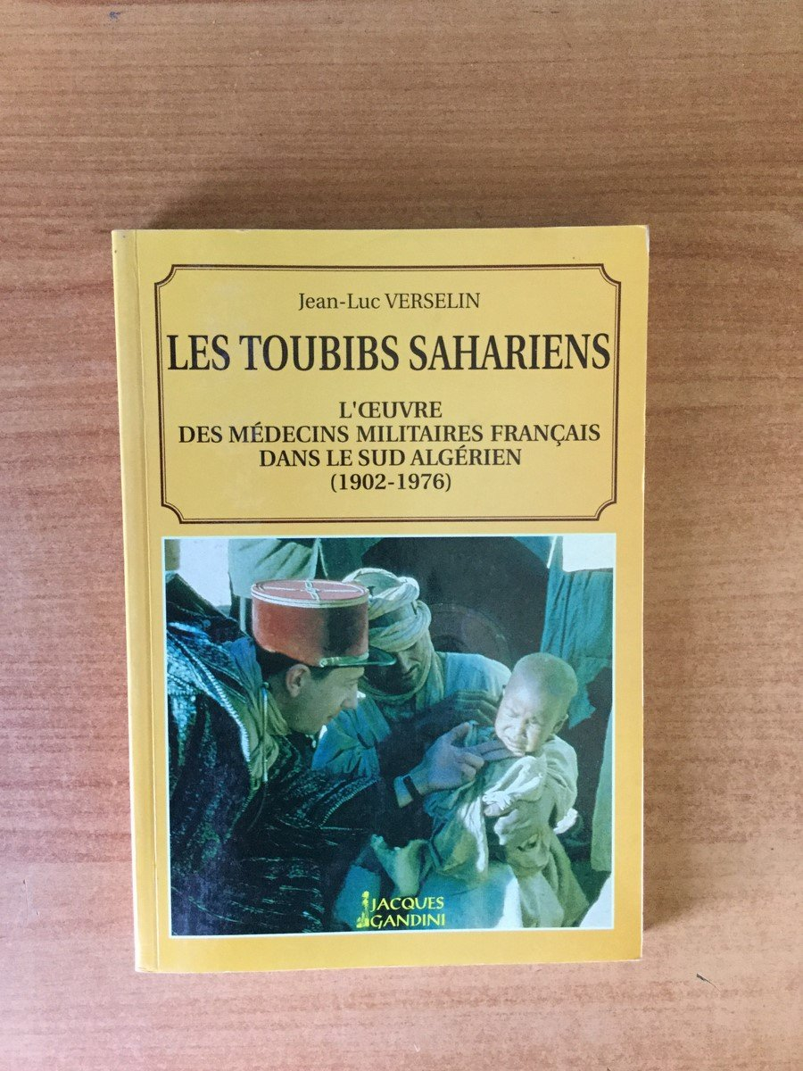 Les toubibs sahariens : l'oeuvre des médecins militaires dans le Sud algérien (1902-1976)
