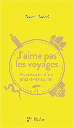 J'aime pas les voyages : aventures d'un anti-aventurier