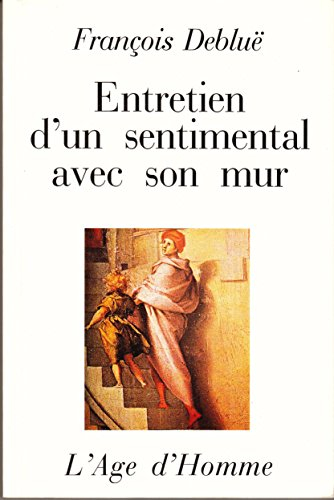 Entretien d'un sentimental avec son mur : et autres entretiens