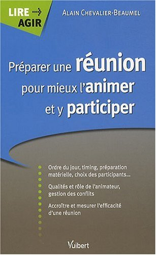 Préparer une réunion pour mieux l'animer et y participer : ordre du jour, timing, préparation matéri
