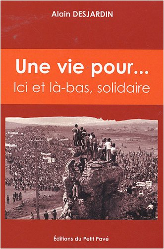 Une vie pour.... : ici et là-bas, solidaire