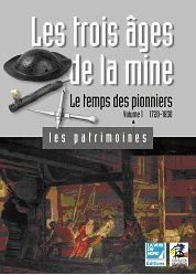 Les trois âges de la mine. Vol. 1. Le temps des pionniers : 1720-1830
