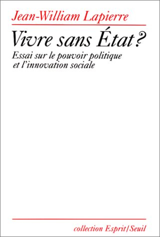 Vivre sans Etat ? : Essai sur le pouvoir politique et l'innovation sociale