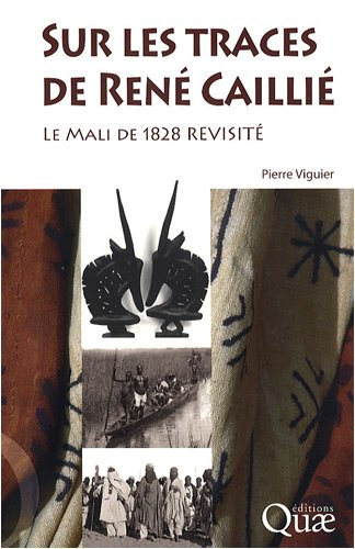 Sur les traces de René Caillé : le Mali de 1828 revisité