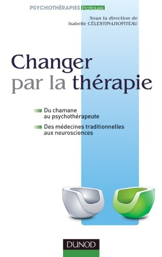 Changer par la thérapie : du chamane au psychothérapeute, des médecines traditionnelles aux neurosci