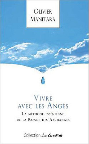 Vivre avec les anges : la méthode essénienne de la ronde des archanges