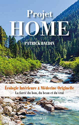 Projet Home : écologie intérieure & médecine originelle : la force du bon, du beau et du vrai