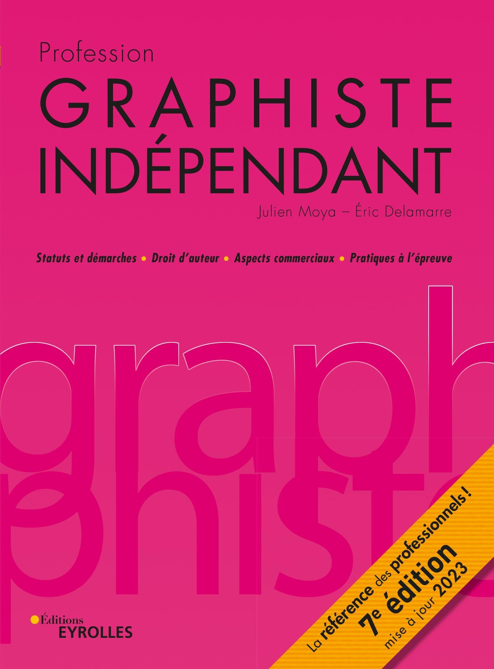 Profession graphiste indépendant : statuts et démarches, droit d'auteur, aspects commerciaux, pratiq
