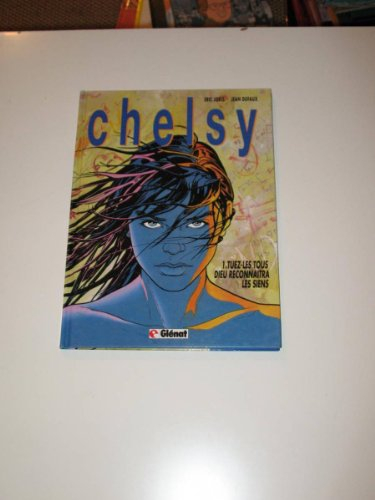 Chelsy. Vol. 1. Tuez-les tous, Dieu reconnaîtra les siens