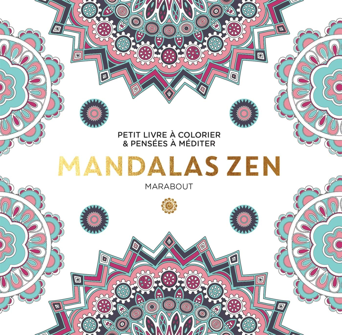 Mandalas zen : petit livre à colorier & pensées à méditer