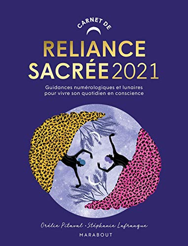 Carnet de reliance sacrée 2021 : guidances numérologiques et lunaires pour vivre son quotidien en co